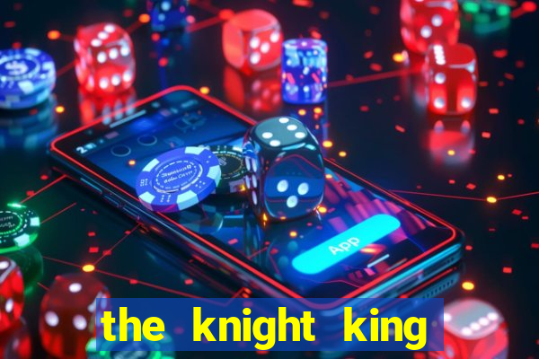 the knight king who returned with a god cap 7 the